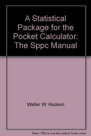 A Statistical Package for the Pocket Calculator: The Sppc Manual