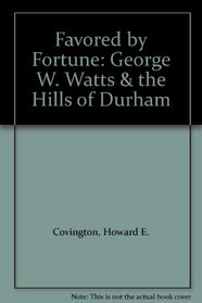 Favored by Fortune: George W. Watts & the Hills of Durham