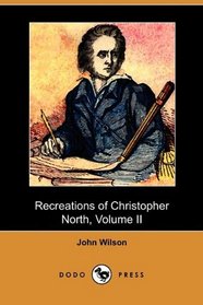 Recreations of Christopher North, Volume II (Dodo Press)