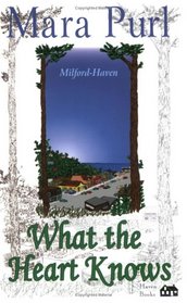 What the Heart Knows (A Milford-Haven Novel)