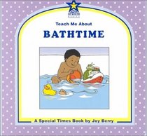 Teach Me About Bathtime: A Special Times Book (Teach Me About, 32)