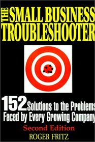The Small Business Troubleshooter: 152 Solutions to the Problems Faced by Every Growing Company