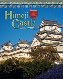Himeji Castle: Japan's Samurai Past (Castles, Palaces  Tombs)