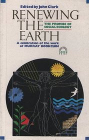 Renewing the Earth: the Promise of Social Ecology