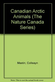Canadian Arctic Animals (The Nature Canada Series)