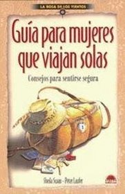 Guia para mujeres que viajan solas / Guide for Women who Traveling Alone: Consejos Para Sentirse Segura / Tips to Feel Safe (Spanish Edition)
