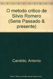 O metodo critico de Silvio Romero (Serie Passado & presente) (Portuguese Edition)