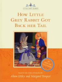 How Little Grey Rabbit Got Back Her Tail (The Tales of Little Grey Rabbit)