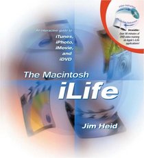 The Macintosh iLife: An Interactive Guide to iTunes, iPhoto, iMovie, and iDVD