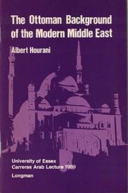 Ottoman Background of the Modern Middle East (Carreras Arab World Lecture)
