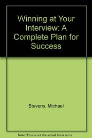 Winning at Your Interview: A Complete Plan for Success