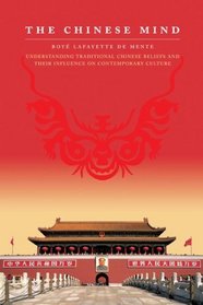 The Chinese Mind: Understanding Traditional Chinese Beliefs and their Influence on Contemporary Culture