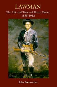 Lawman: The Life and Times of Harry Morse, 1835-1912