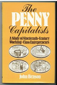 The Penny Capitalists: A Study of Nineteenth Century Working-Class Entrepreneurs