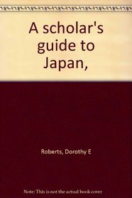 A scholar's guide to Japan,