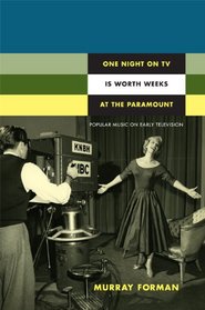 One Night on TV Is Worth Weeks at the Paramount: Popular Music on Early Television (Console-ing Passions)