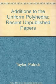 Additions to the Uniform Polyhedra: Recent Unpublished Papers