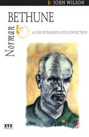 Norman Bethune: A Life of Passionate Conviction (Quest Library (Xyz Publishing))