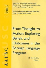 AAUSC 2007: From Thought to Action: Exploring Beliefs and Outcomes in the Foreign Language Program (Issues in Language Program Direction: Aausc Annual Volumes)
