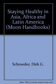 Staying Healthy in Asia, Africa, and Latin America (Moon Handbooks)