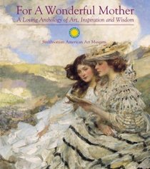 For a Wonderful Mother: A Loving Anthology of Art, Inspiration and Wisdom