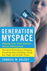 Generation MySpace: Helping Your Teen Survive Online Adolescence