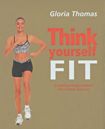 Think Yourself Fit: A Mind and Body Workout for a Toned, New You (Think Yourself Series)