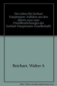 Ein Leben fur Gerhart Hauptmann: Aufsatze aus den Jahren 1929-1990 (Veroffentlichungen der Gerhart-Hauptmann-Gesellschaft e.V) (German Edition)