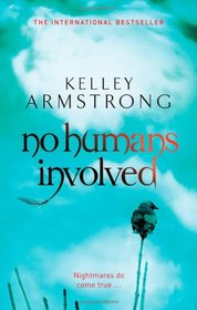 No Humans Involved. Kelley Armstrong (Women of the Otherworld)