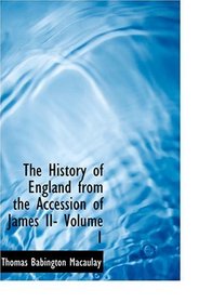 The History of England from the Accession of James II- Volume 1 (Large Print Edition)