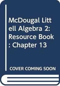 McDougal Littell Algebra 2: Chapter 13 Resource Book