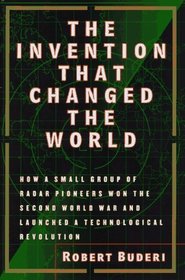 The Invention That Changed the World : How a Small Group of Radar Pioneers Won the Second World War and Launched a Technological Revolution (Sloan Technology Series)