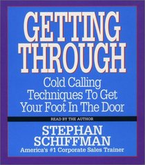 Getting Through : Cold Calling Techniques To Get Your Foot In The Door