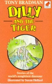 Dilly and the Tiger: Stories of the World's Naughtiest Dinosaur