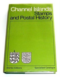 Channel Islands Specialised Catalogue of Stamps and Postal History