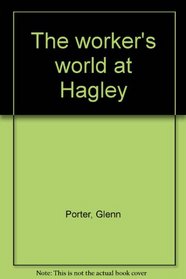 The worker's world at Hagley