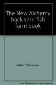 The New Alchemy back yard fish farm book: Growing fish in floating cages