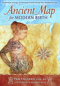 Ancient Map for Modern Birth: Preparation, Passage, and Personal Growth During Your Childbearing Year