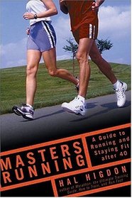 Masters Running : A Guide to Running and Staying Fit After 40