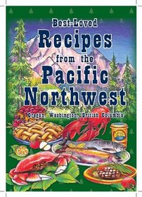 Best-Loved Recipes from the Pacific Northwest: Oregon, Washington, British Columbia