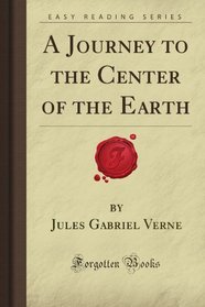 A Journey to the Center of the Earth (Forgotten Books)