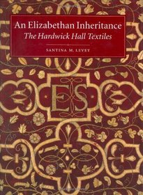 An Elizabethan Inheritance: The Hardwick Hall Textiles