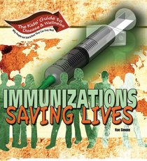 Immunizations: Saving Lives (Kids' Guide to Disease & Wellness)