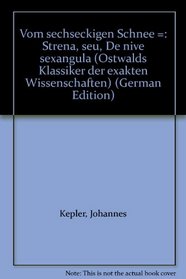 Vom sechseckigen Schnee =: Strena, seu, De nive sexangula (Ostwalds Klassiker der exakten Wissenschaften) (German Edition)