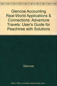 Glencoe Accounting Real-World Applications & Connections: Adventure Travels: User's Guide for Peachtree with Solutions