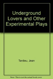 The underground lovers,: And other experimental plays;