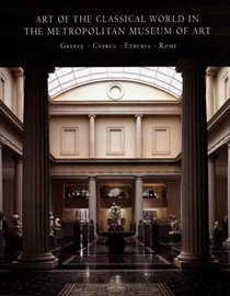 Art of the Classical World in The Metropolitan Museum of Art: Greece o Cyprus o Etruria o Rome (Metropolitan Museum of Art Publications)
