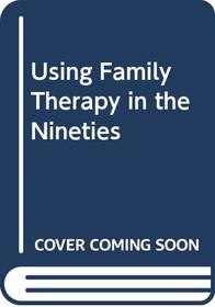 Using Family Therapy in the Nineties