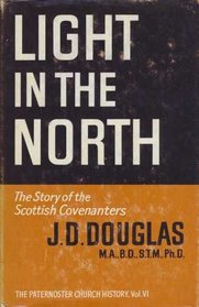 LIGHT IN THE NORTH : THE STORY OF THE SCOTTISH COVENANTERS