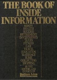 The Book of Inside Information: Money, Health, Success, Retirement, Investments, Taxes, Fitness, Car, Travel, Education, Marriage, Home, Collecting, Shopping